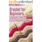 Crochet for Beginners: Quick and Easy Way to Master Spectacular Crochet Stitches in 3 Days (Crochet Patterns Book 1)