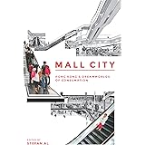 Mall City: Hong Kong’s Dreamworlds of Consumption