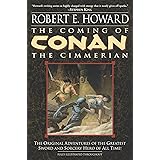 The Coming of Conan the Cimmerian: The Original Adventures of the Greatest Sword and Sorcery Hero of All Time!