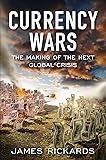 Currency Wars: The Making of the Next Global Crisis