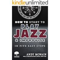HOW TO Start to PLAY JAZZ & Improvise: in Five Easy Steps (Jazz & Improvisation Series Book 2) book cover