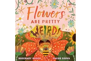 Flowers Are Pretty ... Weird!