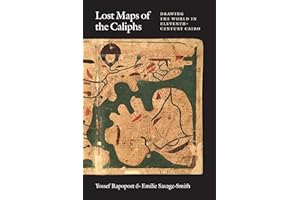 Lost Maps of the Caliphs: Drawing the World in Eleventh-Century Cairo