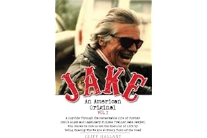 Jake An American Original: The Life of the Legendary Biker, Bodybuilder, and Hell's Angel
