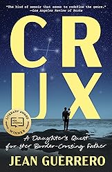 Crux: A Daughter's Quest for Her Border-Crossing