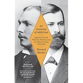 An Anatomy of Addiction: Sigmund Freud, William Halsted, and the Miracle Drug, Cocaine