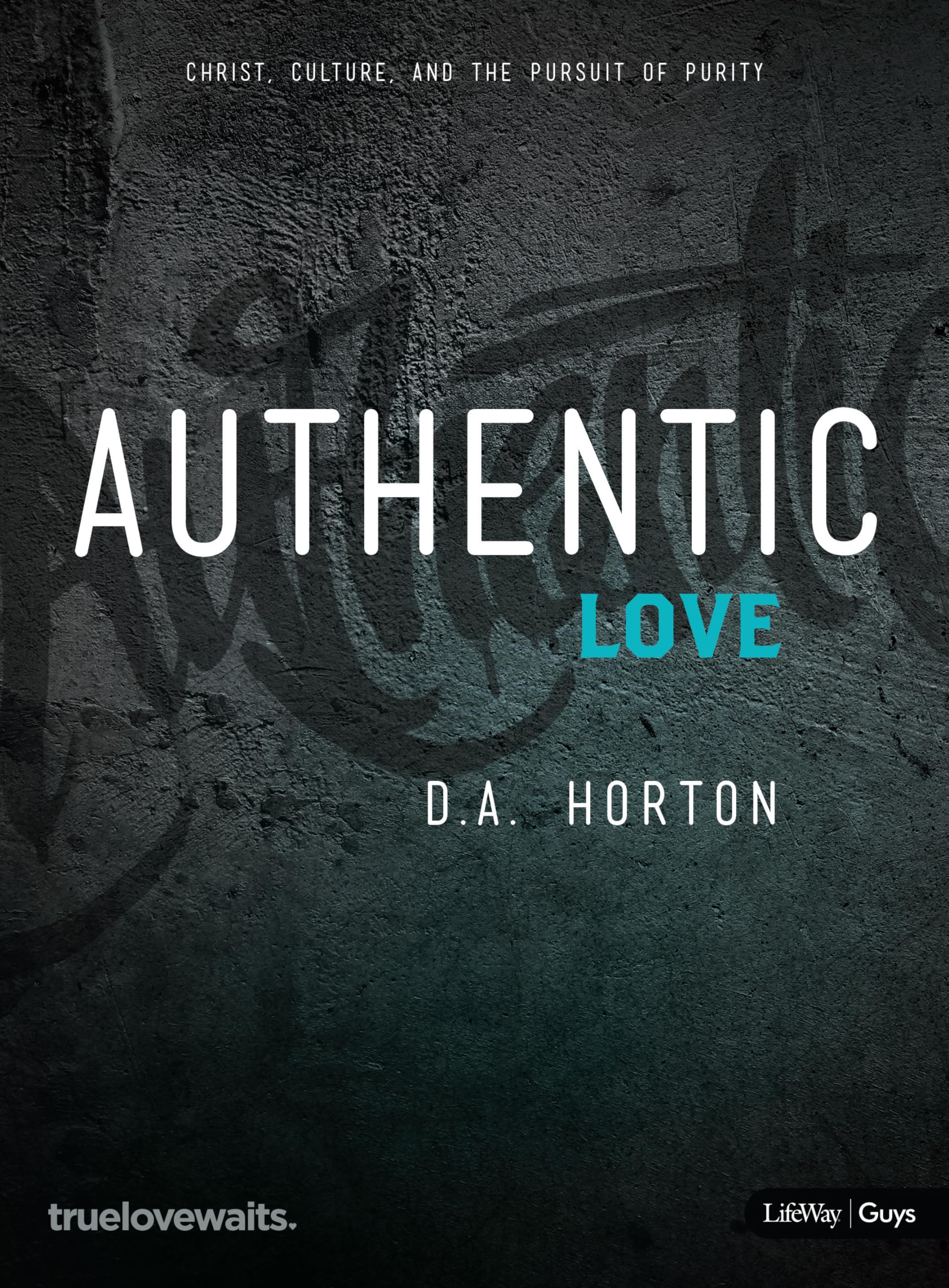 Authentic Love - Bible Study for Guys: Christ, Culture, and the Pursuit of Purity Authentic Love - Bible Study for Guys: Christ, Culture, and the Pursuit of Purity Paperback