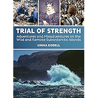 Trial of Strength: Adventures and Misadventures on the Wild and Remote Subantarctic Islands book cover
