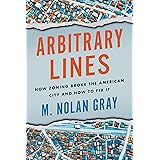 Arbitrary Lines: How Zoning Broke the American City and How to Fix It