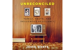 Unreconciled: Family, Truth, and Indigenous Resistance