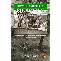 How I Came to be Rhodesian: A rip-roaring but otherwise unremarkable Family History book cover