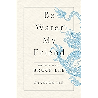 Be Water, My Friend: The Teachings of Bruce Lee book cover Be Water, My Friend: The Teachings of Bruce Lee book cover