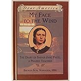 My Face to the Wind: the Diary of Sarah Jane Price, a Prairie Teacher, Broken Bow, Nebraska 1881 (Dear America Series)