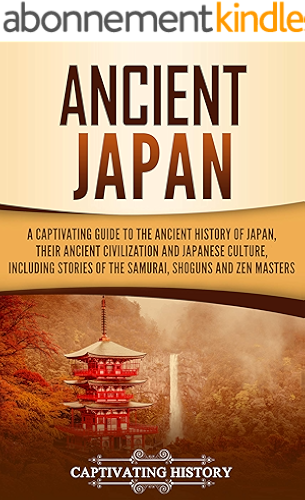 Download Ancient Japan: A Captivating Guide to the Ancient History of Japan, Their Ancient Civilization, and Japanese Culture, Including Stories of the Samurai, Sh?guns, and Zen Masters (English Edition) PDF