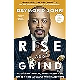 Rise and Grind: Outperform, Outwork, and Outhustle Your Way to a More Successful and Rewarding Life