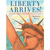 Liberty Arrives!: How America's Grandest Statue Found Her Home