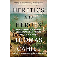 Heretics and Heroes: How Renaissance Artists and Reformation Priests Created Our World (Hinges of History Book 6) book cover Heretics and Heroes: How Renaissance Artists and Reformation Priests Created Our World (Hinges of History Book 6) book cover