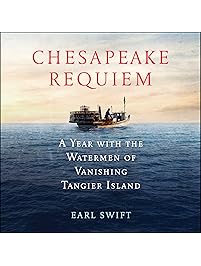 Chesapeake Requiem: A Year with the Watermen of Vanishing Tangier Island