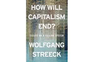 How Will Capitalism End?: Essays on a Failing System