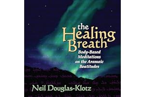 The Healing Breath: Body-Based Meditations on the Aramaic Beatitudes