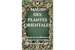 Magie des Plantes Orientales: L'Énergie des Cinq Éléments et la Pratique des Sorcières Vertes (The Magic of Nature & Green Wi