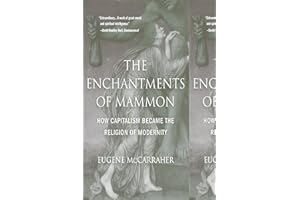 The Enchantments of Mammon: How Capitalism Became the Religion of Modernity