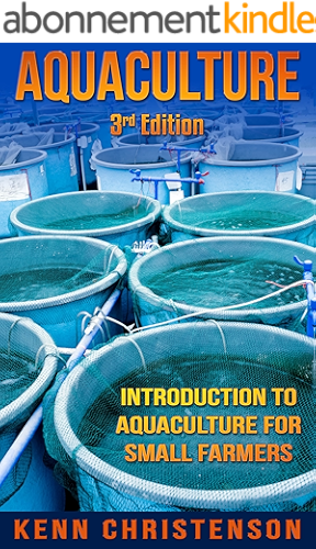 Download Aquaponics: Aquaculture - An Introduction To Aquaculture For Small Farmers (3rd Edition) (aquaponics, hydroponics, permaculture, fish farming, aquaponics system, ecosystem, aquatic) (English Edition) PDF