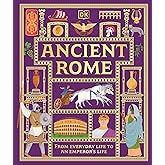 Ancient Rome: From Everyday Life to An Emperor's Life (DK Ancient Histories)