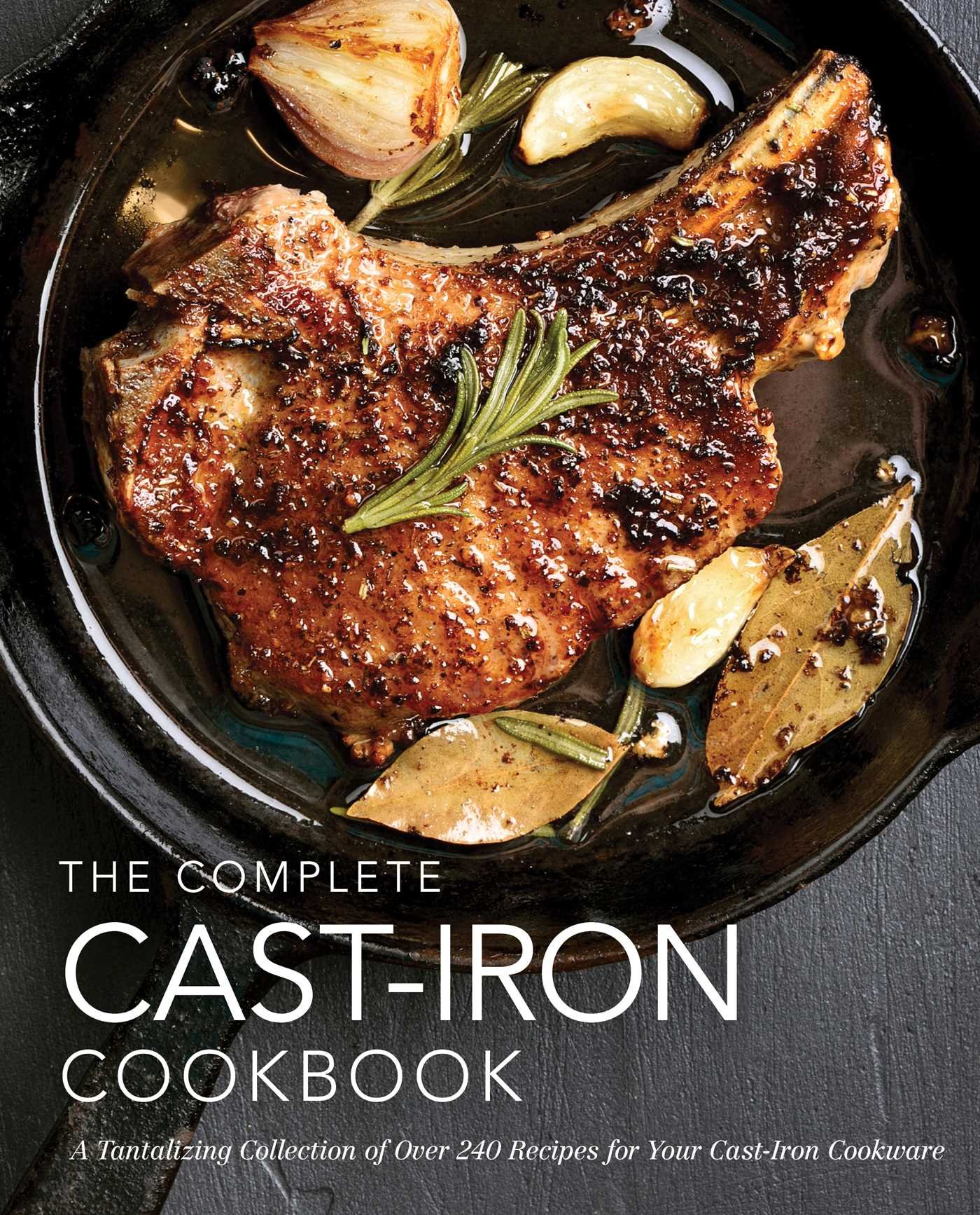 The Complete Cast Iron Cookbook More Than 300 Delicious