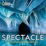 National Geographic Spectacle: Rare and Astonishing Photographs