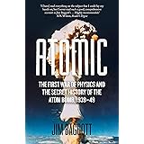 Atomic: The First War of Physics and the Secret History of the Atom Bomb 1939-49