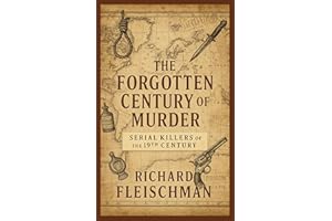 The Forgotten Century of Murder: Serial Killers of the 19th Century (The Forgotten Century Series Book 1)