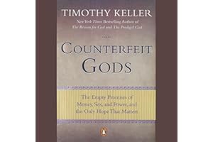 Counterfeit Gods: The Empty Promises of Money, Sex, and Power, and the Only Hope that Matters
