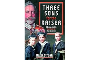 Three Sons for the Kaiser: A German Family's Sacrifice in the First World War
