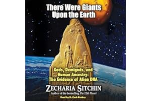 There Were Giants Upon the Earth: Gods, Demigods, and Human Ancestry: The Evidence of Alien DNA