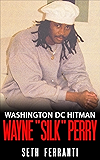 Washington DC Hitman - Wayne "Silk" Perry