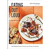 Eating Out Loud: Bold Middle Eastern Flavors for All Day, Every Day: A Cookbook