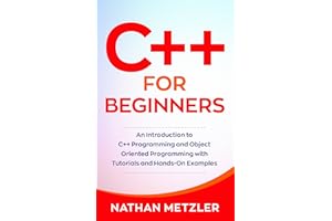 C++ for Beginners: An Introduction to C++ Programming and Object Oriented Programming with Tutorials and Hands-On Examples (P