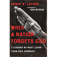 When a Nation Forgets God: 7 Lessons We Must Learn from Nazi Germany book cover