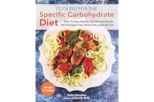 Cooking for the Specific Carbohydrate Diet: Over 125 Easy, Healthy, and Delicious Recipes that are Sugar-Free, Gluten-Free, a