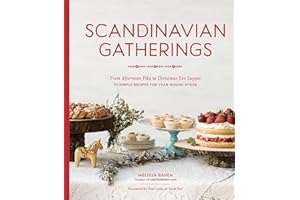 Scandinavian Gatherings: From Afternoon Fika to Christmas Eve Supper: 70 Simple Recipes for Year-Round Hygge