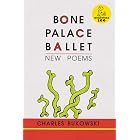 Bone Palace Ballet: 175 Unpublished Poems and Stories&mdash;From Hard-Drinking Apprentice to Defiant Artist Facing Fate