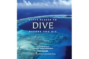 Fifty Places to Dive Before You Die: Diving Experts Share the World's Greatest Destinations