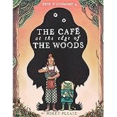 The Caf&eacute; at the Edge of the Woods: A Darkly Funny Fairy Tale About an Unusual Caf&eacute; in the Woods with Curious Visitors