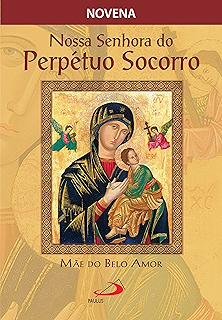 Nossa Senhora do Perpétuo Socorro, mãe carinhosa (Novenas e orações) eBook:  Grzywacz, José: Amazon.com.br: Loja Kindle