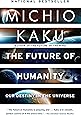 The Future of Humanity: Our Destiny in the Universe
