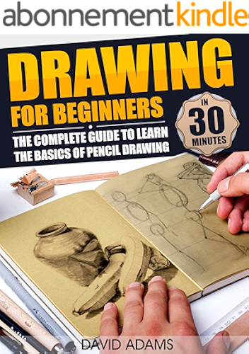 Download Drawing: Drawing For Beginners - The Complete Guide to Learn the Basics of Pencil Drawing in 30 Minutes (Pencil Drawing, Arts, Portraits, Figure Drawing, ... Ideas, Drawing Tool) (English Edition) PDF