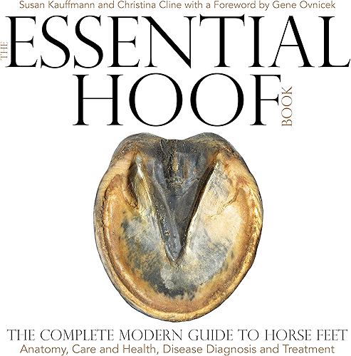 Download The Essential Hoof Book: The Complete Modern Guide to Horse Feet - Anatomy, Care and Health, Disease Diagnosis and Treatment (English Edition) PDF