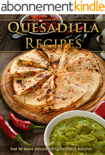 Download Top 50 Most Delicious Quesadilla Recipes [A Quesadilla Cookbook] (Recipe Top 50's Book 95) (English Edition) PDF