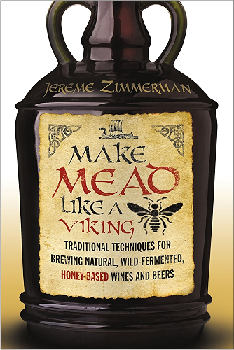 Download Make Mead Like a Viking: Traditional Techniques for Brewing Natural, Wild-Fermented, Honey-Based Wines and Beers (English Edition) PDF